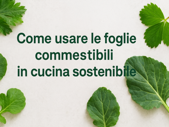 Trasformare le foglie commestibili in alleate della cucina sostenibile 5